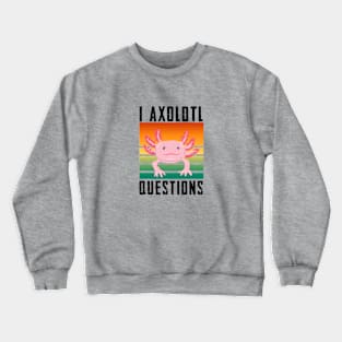 I Axolotl Questions: Vintage Retro Style Crewneck Sweatshirt